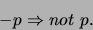 \begin{displaymath}
-p \Rightarrow not\ p.
\end{displaymath}