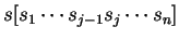$ s[s_1
\cdots s_{j-1} s_j \cdots s_n]$