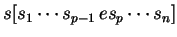 $ s[s_1 \cdots s_{p-1}\, e s_p
\cdots s_n ]$