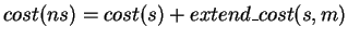 $\displaystyle cost(ns) = cost(s) + extend\_cost(s, m) $