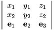 \[ \left| \begin{array}{ccc} x_1& y_1 & z_1\\ x_2 &y_2 & z_2\\ \mathbf{e}_1 & \mathbf{e}_2 & \mathbf{e}_3\\ \end{array} \right| \]