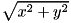 $ \sqrt{x^2+y^2}$