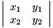 \[ \left| \begin{array}{cc} x_1 & y_1\\ x_2 & y_2 \\ \end{array} \right| \]