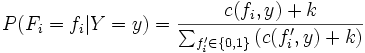 $P(F_i=f_i\vert Y=y) = \frac{c(F_i=f_i,Y=y)+k}{\sum_{f_i}{(c(F_i=f_i,Y=y)+k)}}$