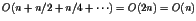 $O(n+n/2+n/4+\cdots)=O(2n)=O(n)$