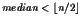 $median<\lfloor n/2 \rfloor$