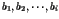 $b_{1}
, b_{2}, \cdots, b_{i}$