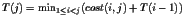 $ T(j) = \min_{1 \leq i < j}(cost(i, j)+T(i-1))$