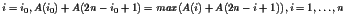 $i=i_0, A(i_0)+A(2n-i_0+1) =
max( A(i)+ A(2n-i+1)), i=1, \ldots, n$