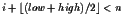 $i + \lfloor(low + high)/2 \rfloor < n$