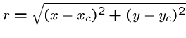 $r = \sqrt{ (x-x_c)^2 + (y-y_c)^2 }$