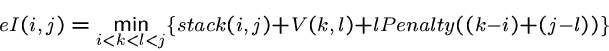 \begin{displaymath}eI(i, j) = \min_{i<k<l<j} \{ stack(i,j) + V(k,l) + lPenalty((k-i)+(j-l))\} \end{displaymath}