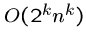 $O(2^k n^k)$