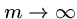 $m \rightarrow \infty$