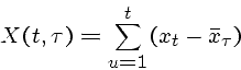 \begin{displaymath}X(t, \tau) = \sum_{u=1}^t (x_t - \bar{x}_{\tau}) \end{displaymath}