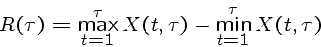 \begin{displaymath}R(\tau) = \max_{t=1}^{\tau} X(t,\tau) - \min_{t=1}^{\tau} X(t,\tau) \end{displaymath}