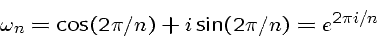 \begin{displaymath}\omega_n = \cos(2 \pi / n) + i \sin(2 \pi / n) = e^{2 \pi i / n} \end{displaymath}