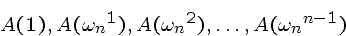 \begin{displaymath}A(1), A({\omega_n}^1), A({\omega_n}^2), \ldots, A({\omega_n}^{n-1}) \end{displaymath}