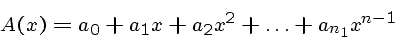 \begin{displaymath}A(x) = a_0 + a_1 x + a_2 x^2 + \ldots + a_{n_1} x^{n-1} \end{displaymath}