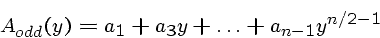 \begin{displaymath}A_{odd}(y) = a_1 + a_3 y + \ldots + a_{n-1} y^{n/2-1} \end{displaymath}
