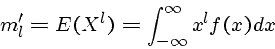 \begin{displaymath}m'_l = E(X^l) = \int_{-\infty}^{\infty} x^l f(x) dx \end{displaymath}