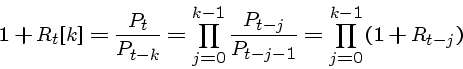 \begin{displaymath}1 + R_t[k] = \frac{P_t}{P_{t-k}} = \prod_{j=0}^{k-1} \frac{P_{t-j}}{P_{t-j-1}}
= \prod_{j=0}^{k-1} (1 + R_{t-j}) \end{displaymath}