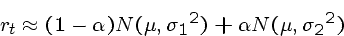 \begin{displaymath}r_t \approx (1-\alpha) N(\mu, {\sigma_1}^2) + \alpha N(\mu, {\sigma_2}^2) \end{displaymath}