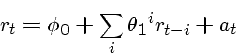 \begin{displaymath}r_t = \phi_0 + \sum_i {\theta_1}^i r_{t-i} + a_t \end{displaymath}