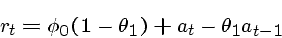\begin{displaymath}r_t = \phi_0(1-\theta_1) + a_t - \theta_1 a_{t-1} \end{displaymath}