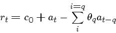 \begin{displaymath}r_t = c_0 + a_t - \sum_i^{i=q} \theta_q a_{t-q} \end{displaymath}