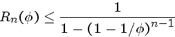 \begin{displaymath}R_n(\phi) \leq \frac{1}{1 - {(1 - 1/\phi)}^{n-1}} \end{displaymath}