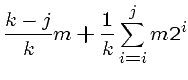 $\displaystyle \frac{k-j}{k} m + \frac{1}{k} \sum_{i=i}^j m 2 ^i$