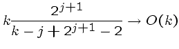 $\displaystyle k \frac{2^{j+1}}{k - j + 2^{j+1} - 2} \rightarrow O(k)$